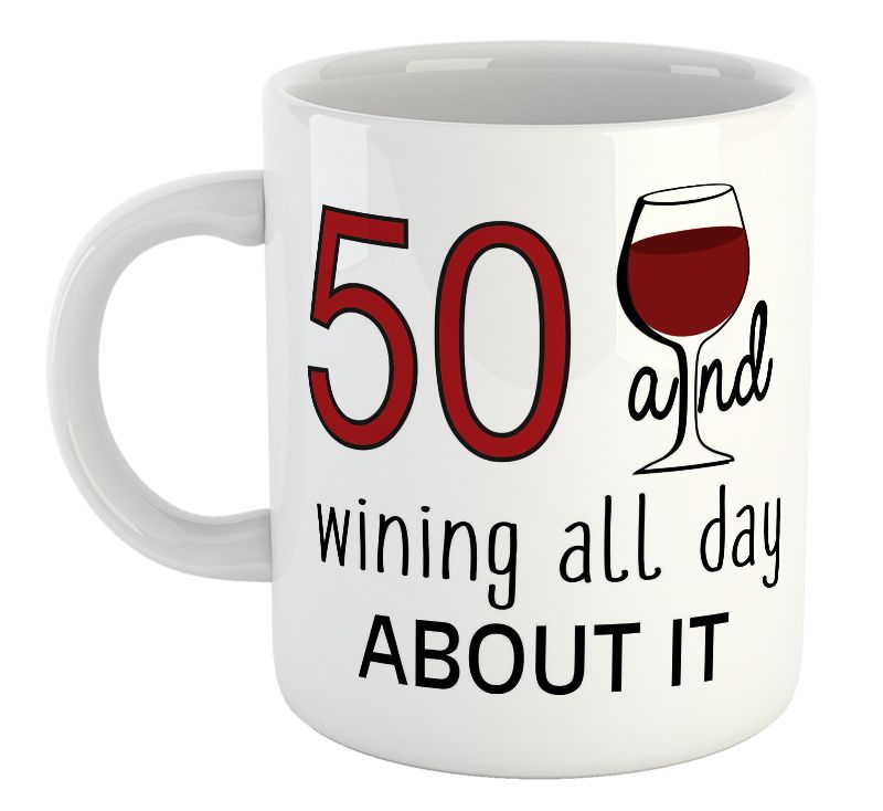 50 and Wining All Day About It 50th Birthday Gift Mug